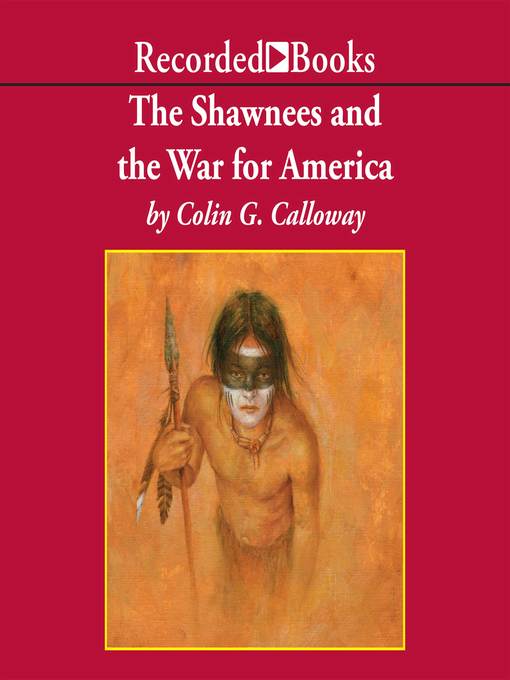 Title details for The Shawnees and the War for America by Colin Calloway - Available